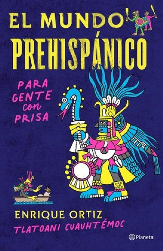 El Mundo Prehispánico Para Gente Con Prisa
