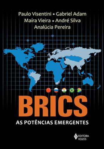 BRICS - AS POTÊNCIAS EMERGENTES, de Paulo Fagundes Visentini. Editora VOZES, capa mole em português, 2013