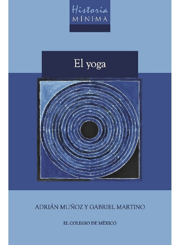 El Yoga. Historia Minima - Rosa/ Muñoz Laverde  Adriana Garc