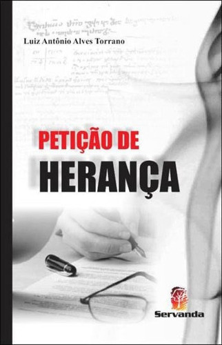 Petiçao De Herança, De Torrano, Luiz Antonio Alves. Editora Servanda, Capa Mole, Edição 1ª Edição - 2013 Em Português