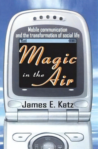 Magic In The Air : Mobilemunication And The Transformat, De James E. Katz. Editorial Taylor & Francis Inc En Inglés
