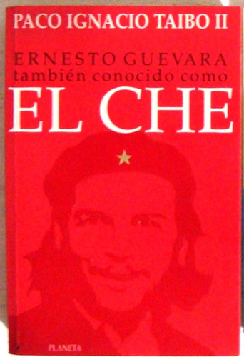 Che Guevara Biografia Paco Taibo Ii Guerrillero Cuba Bolivia