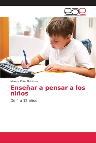 Libro: Enseñar A Pensar A Los Niños: De 4 A 12 Años (spanish