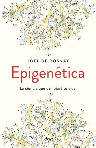 Epigenética. La Ciencia Que Cambiará Tu Vida - Joël De Rosna