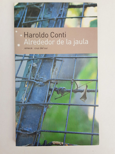 Haroldo Conti Alrededor De La Jaula Emece Cruz Del Sur 