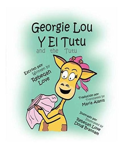 Georgie Lou Y El Tutu, De Rebeqah Love., Vol. N/a. Editorial Love Ink Llc, Tapa Blanda En Español, 2019