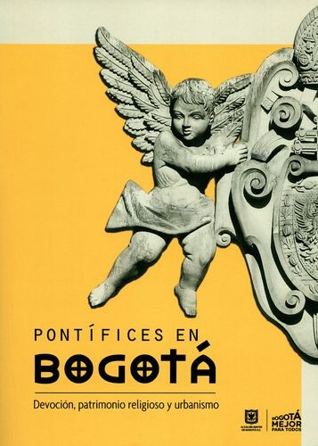 Libro Pontífices En Bogotá: Devoción, Patrimonio Religioso