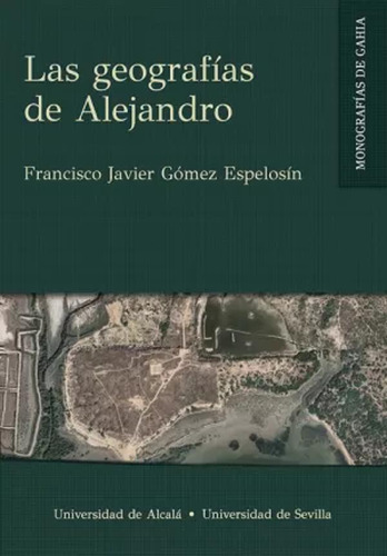 Las Geografías De Alejandro - Gómez Espelosín  - *