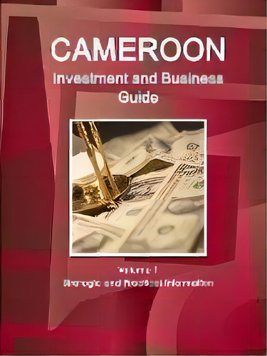 Cameroon Investment And Business Guide Volume 1 Strategic And Practical Information, De Inc Ibp. Editorial Ibp Usa, Tapa Blanda En Inglés