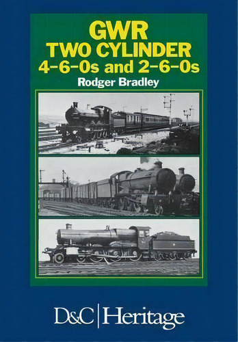 Great Western Railway Two Cylinder 4-6-0's And 2-6-0's, De Rodger P. Bradley. Editorial David & Charles, Tapa Dura En Inglés