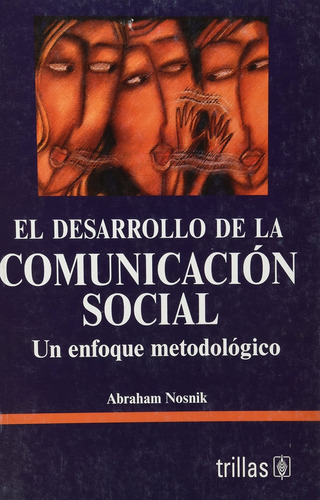 El Desarrollo De La Comunicacion Social - Nosnik, Abraham