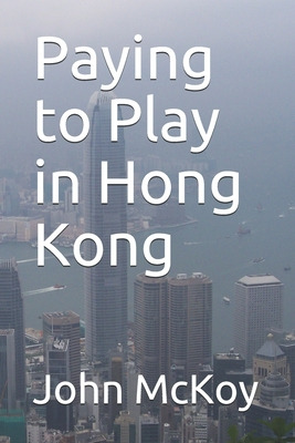 Libro Paying To Play In Hong Kong - Mckoy, John