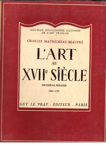 Mauricheau- Beaupré : L' Art Au 17e. Siècle ( 2 Tomos )