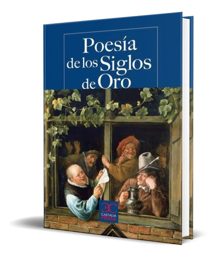 POESIA DE LOS SIGLOS DE ORO, de ARCADIO LOPEZ. Editorial Castalia, tapa blanda en español, 2011