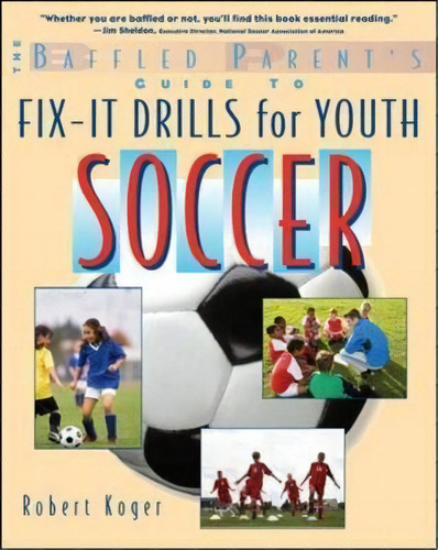 The Baffled Parent's Guide To Fix-it Drills For Youth Soccer, De Robert Koger. Editorial Mcgraw Hill Education Europe, Tapa Blanda En Inglés