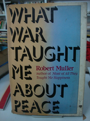 What War Taught Me About Peace - Robert Muller