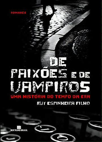 De Paixões E De Vampiros, De Ruy Espinheira Filho. Editora Bertrand Brasil, Capa Mole Em Português