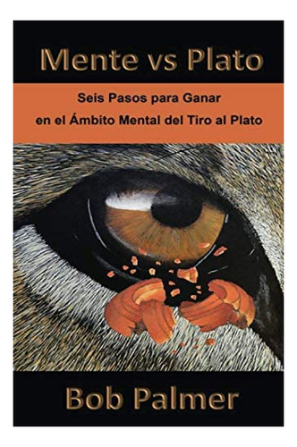 Libro: Mente Vs Plato: Seis Pasos Para Ganar En El Ámbito Al