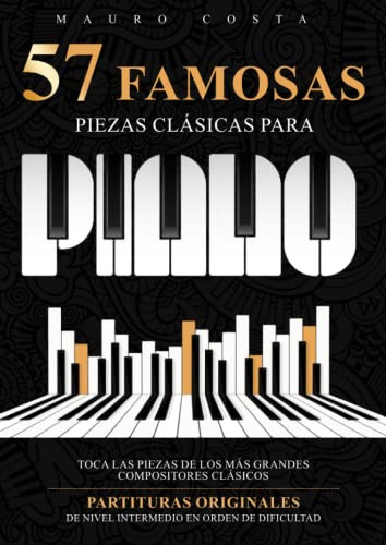 57 Famosas Piezas Clasicas Para Piano: Toca Las Piezas De Lo