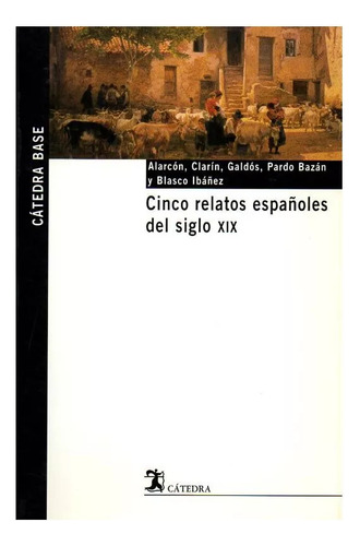 Cinco Relatos Espaãâ±oles Del Siglo Xix, De Alarcón Ariza, Pedro Antonio De. Editorial Ediciones Cátedra, Tapa Blanda En Español