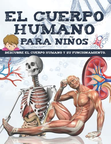 El Cuerpo Humano Para Niños: Descubre La Anatomia Humana Y E