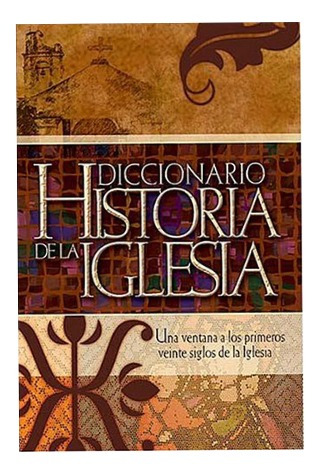 Diccionario Historia De La Iglesia. W.nelson Editiral Caribe