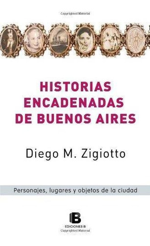 Historias Encadenadas De Buenos Aires, de Zigiotto, Diego M.. Editorial EDIC.B en español
