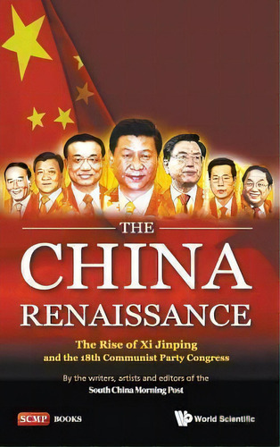 China Renaissance, The: The Rise Of Xi Jinping And The 18th Communist Party Congress, De Jonathan Sharp. Editorial World Scientific Publishing Co Pte Ltd, Tapa Dura En Inglés