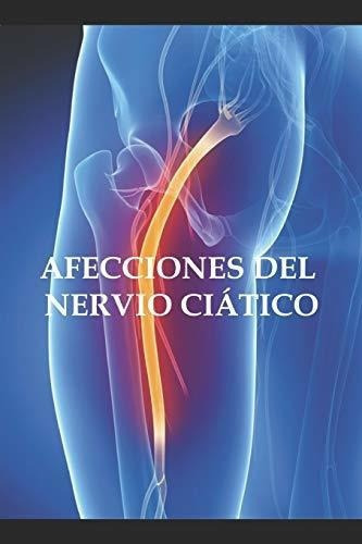 Afecciones Del Nervio Ciatico (tratamientos..., de PEREZ AGUSTI ADOLFO. Editorial Independently Published en español