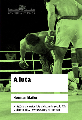 A luta, de Mailer, Norman. Série Coleção Jornalismo Literário Editora Schwarcz SA, capa mole em português, 2011