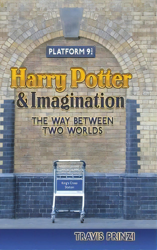Harry Potter & Imagination : The Way Between Two Worlds, De Travis Prinzi. Editorial Winged Lion Press, Llc, Tapa Dura En Inglés