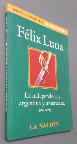 Independencia Argentina Y Americana- Felix Luna- La Nacion