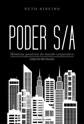 Poder S/A: Histórias possíveis do mundo corporativo, de Ribeiro, Beto. Universo dos Livros Editora LTDA, capa mole em português, 2016