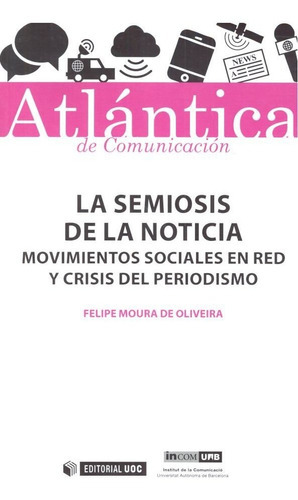 La Semiosis De La Noticia, De Moura De Oliveira, Felipe. Editorial Uoc, S.l., Tapa Blanda En Español