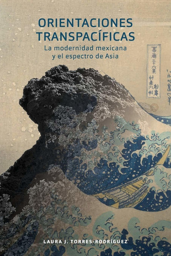 Libro Orientaciones Transpacíficas: La Modernidad Mexic Lhs1