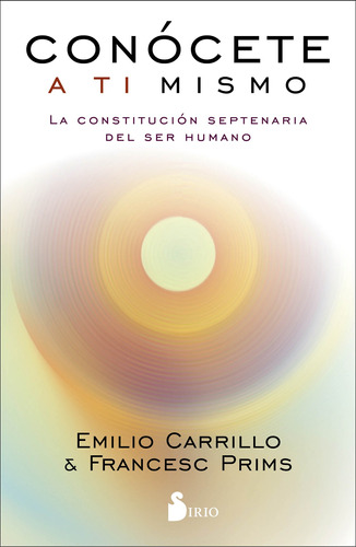 Conócete a ti mismo: La constitución septenaria del ser humano, de CARRILLO EMILIO. Editorial Sirio, tapa blanda en español, 2019