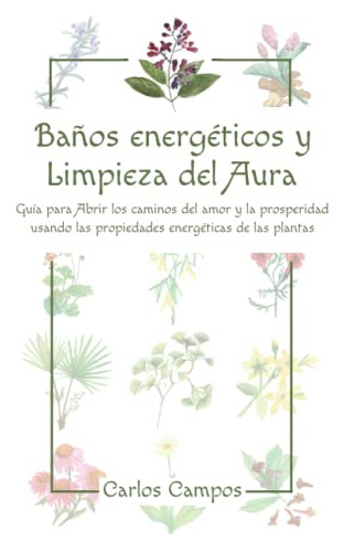 Baños Energeticos Y Limpieza Del Aura: Guia Para Abrir Los C