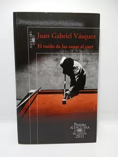 El Ruido De Las Cosas Al Caer - Juan Gabriel Vásquez