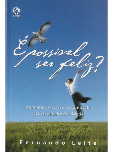 Livro É Possível Ser Feliz? | Fernando Leite: Aprenda Com Davi O Significado Da Verdadeira Felicidade, De Fernando Leite. Editora Cpad, Capa Mole, Edição 1 Em Português, 2005