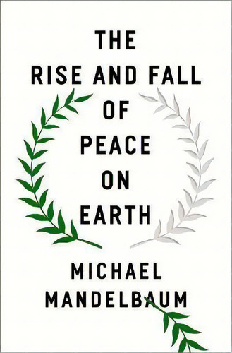 The Rise And Fall Of Peace On Earth, De Michael Mandelbaum. Editorial Oxford University Press Inc, Tapa Dura En Inglés