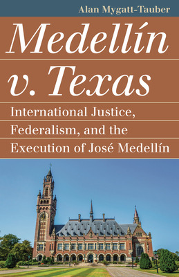 Libro Medellã­n V. Texas: International Justice, Federali...