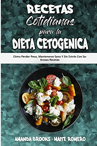 Recetas Cotidianas Para La Dieta Cetogenica: Como Perder Pes