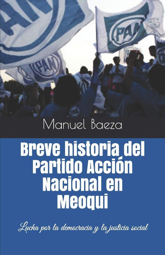 Libro: Breve Historia Del Partido Acción Nacional En Meoqui: