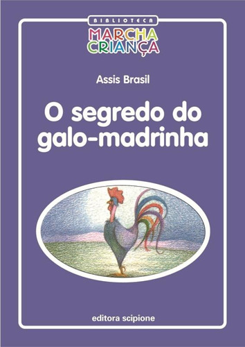 O Segredo do galo-madrinha, de Brasil, Assis. Série Biblioteca marcha criança Editora Somos Sistema de Ensino em português, 2004