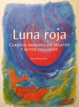 Luna Roja: Cuentos Basados En Relatos Y Mitos Chilenos