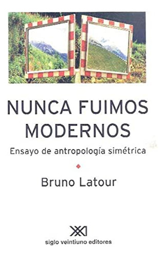 Libro Nunca Fuimos Modernos De Latour Bruno Siglo Xxi