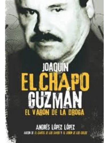 Joaqun El Chapo Guzmn El Varn De La Droga
