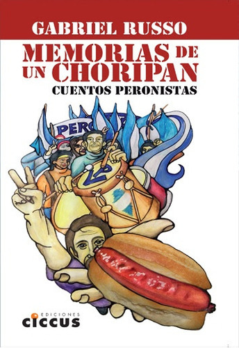Memorias De Un Choripan: Cuentos peronistas, de Gabriel Russo. Editorial CICCUS, edición 1 en español