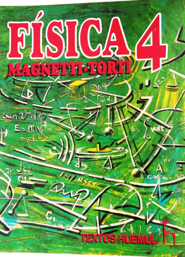  Fisica 4° Año Comercial - Magnetti / Torti - Huemul 1993
