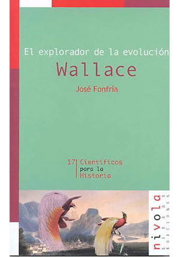 Cientificos Para La Historia 17 : El Explorador De La Evolucion Wallace, De Jose Fonfria. Editorial Nivola, Tapa Blanda En Español, 2003